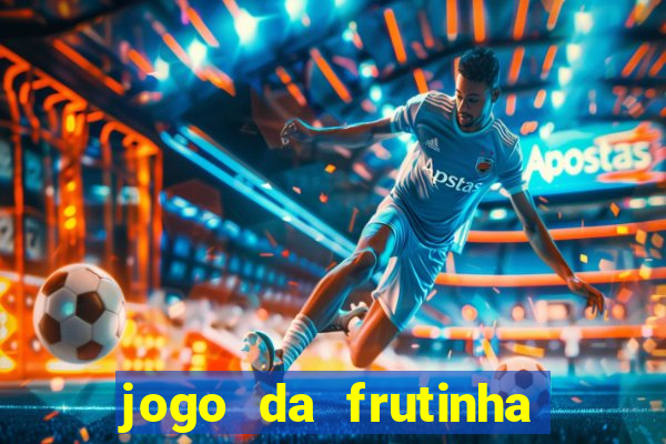 jogo da frutinha da dinheiro